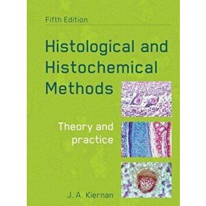 Histological and Histochemical Methods, fifth edition, Paperback - John A. Kiernan imagine