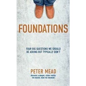 Foundations. Four Big Questions We Should Be Asking But Typically Don't, Paperback - Peter Mead imagine