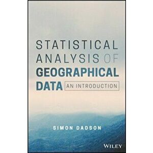 Statistical Analysis of Geographical Data. An Introduction, Paperback - Simon James Dadson imagine