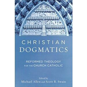 Christian Dogmatics. Reformed Theology for the Church Catholic, Paperback - *** imagine