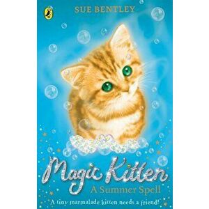 Magic Kitten: A Summer Spell, Paperback - Sue Bentley imagine