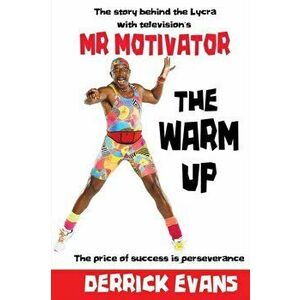 Warm Up. The Story Behind the Lycra with Television's Mr Motivator, Paperback - Derrick Evans imagine