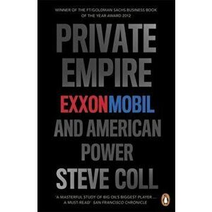 Private Empire. ExxonMobil and American Power, Paperback - Steve Coll imagine