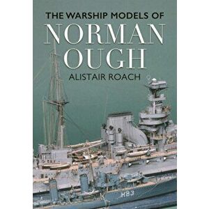 Life and Ship Models of Norman Ough, Hardback - Alistair Roach imagine