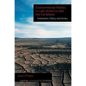 Environmental Politics in Latin America and the Caribbean volume 2. Institutions, Policy and Actors, Paperback - Gavin O'Toole imagine