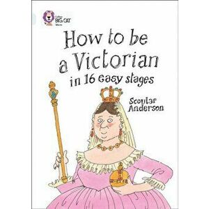 How to be a Victorian in 16 Easy Stages. Band 17/Diamond, Paperback - Scoular Anderson imagine