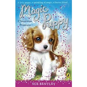Magic Puppy: Classroom Princess, Paperback - Sue Bentley imagine