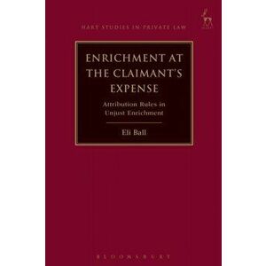Enrichment at the Claimant's Expense. Attribution Rules in Unjust Enrichment, Hardback - Eli Ball imagine