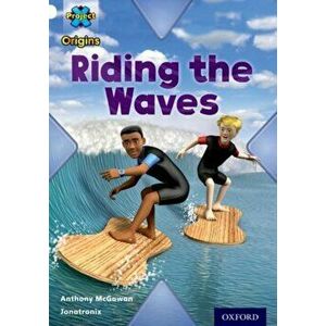 Project X Origins: White Book Band, Oxford Level 10: Journeys: Riding the Waves, Paperback - Anthony McGowan imagine