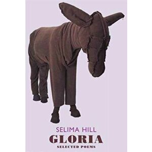 Gloria. Selected Poems, Paperback - Selima Hill imagine