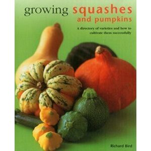 Growing Squashes & Pumpkins, Hardback - Richard Bird imagine