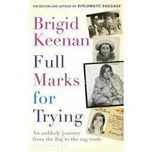 Full Marks for Trying. An Unlikely Journey from the Raj to the Rag Trade, Hardback - Brigid Keenan imagine