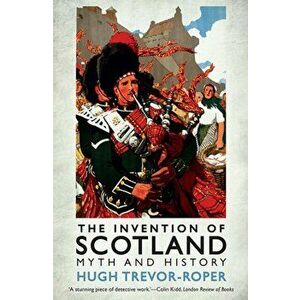 Invention of Scotland. Myth and History, Paperback - Hugh Trevor-Roper imagine