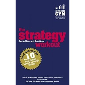 Strategy Workout. The 10 tried-and-tested steps that will build your strategic thinking skills, Paperback - Clare Segal imagine