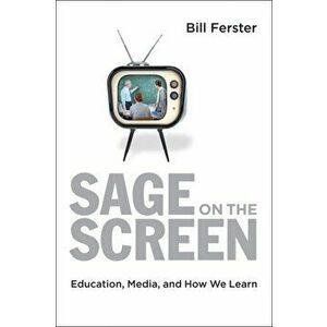 Sage on the Screen. Education, Media, and How We Learn, Hardback - Bill Ferster imagine