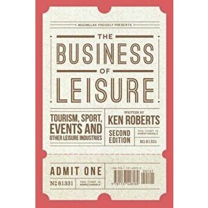 Business of Leisure. Tourism, Sport, Events and Other Leisure Industries, Paperback - Kenneth Roberts imagine