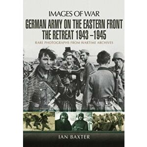 German Army on the Eastern Front - The Retreat 1943 1945, Paperback - Ian Baxter imagine