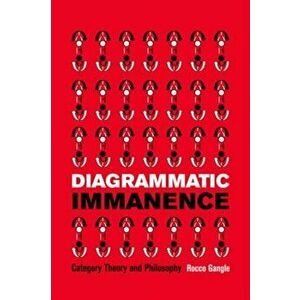 Diagrammatic Immanence. Category Theory and Philosophy, Hardback - Rocco Gangle imagine