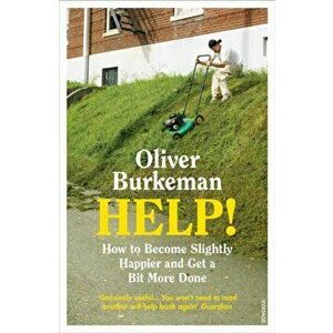 HELP!. How to Become Slightly Happier and Get a Bit More Done, Paperback - Oliver Burkeman imagine