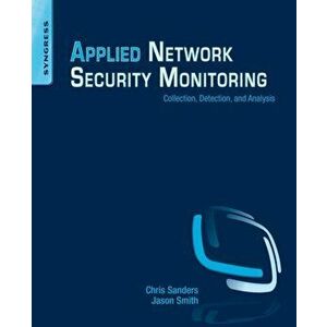 Applied Network Security Monitoring. Collection, Detection, and Analysis, Paperback - Jason Smith imagine