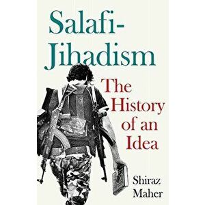 Salafi-Jihadism. The History of an Idea, Hardback - Shiraz Maher imagine
