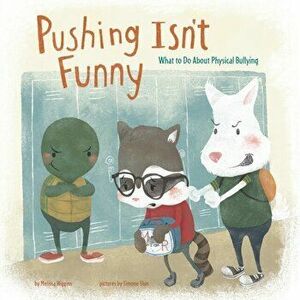 Pushing Isn't Funny. What to Do About Physical Bullying, Paperback - Melissa Higgins imagine