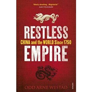 Restless Empire. China and the World Since 1750, Paperback - Odd Arne Westad imagine