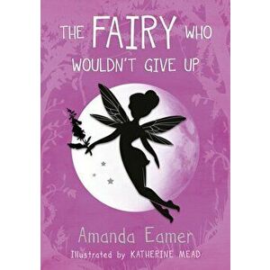 Fairy Who Wouldn't Give Up, Paperback - Amanda Eamer imagine