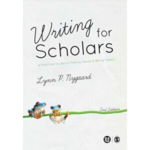 Writing for Scholars. A Practical Guide to Making Sense & Being Heard, Paperback - Lynn P. Nygaard imagine