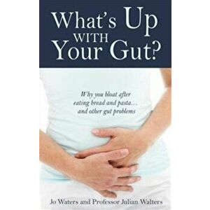 What's Up with Your Gut?. Why You Bloat After Eating Bread and Pasta...and Other Gut Problems, Paperback - Professor Julian Walters imagine