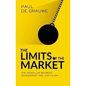 Limits of the Market. The Pendulum Between Government and Market, Hardback - Paul de Grauwe imagine