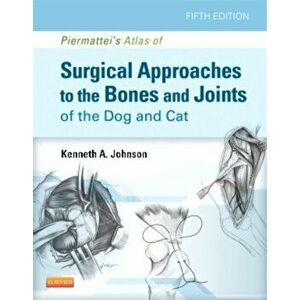 Piermattei's Atlas of Surgical Approaches to the Bones and Joints of the Dog and Cat, Hardback - Kenneth A. Johnson imagine