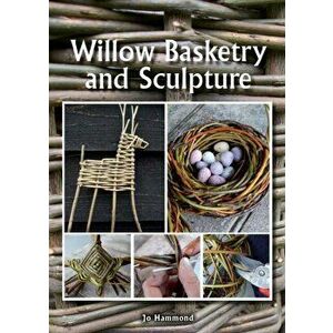 Willow Basketry and Sculpture, Paperback - Jo Hammond imagine