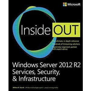 Windows Server 2012 R2 Inside Out Volume 2. Services, Security, & Infrastructure, Paperback - William Stanek imagine