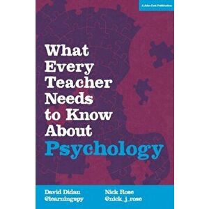 What Every Teacher Needs to Know About Psychology, Paperback - Nick Rose imagine