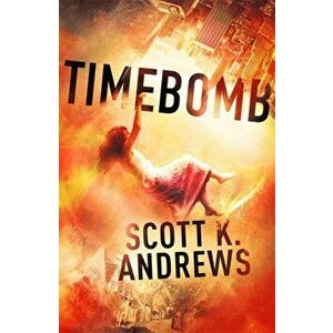TimeBomb. The TimeBomb Trilogy 1, Paperback - Scott K. Andrews imagine