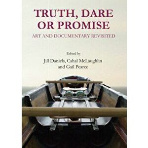 Truth, Dare or Promise. Art and Documentary Revisited, Hardback - *** imagine