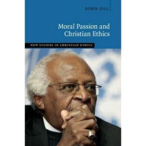 Moral Passion and Christian Ethics, Hardback - Robin Gill imagine