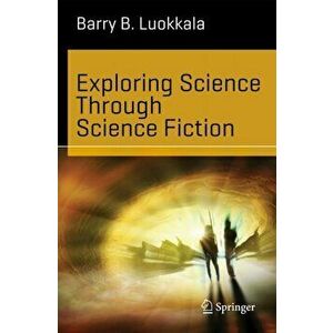 Exploring Science Through Science Fiction, Paperback - Barry B. Luokkala imagine