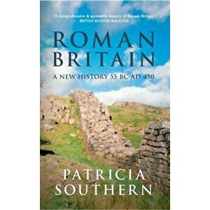 Roman Britain. A New History 55 BC-AD 450, Paperback - Patricia Southern imagine