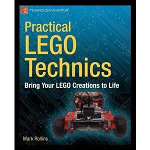 Practical LEGO Technics. Bring Your LEGO Creations to Life, Paperback - Mark Rollins imagine
