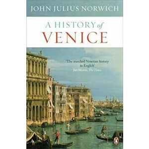 History of Venice, Paperback - John Julius Norwich imagine