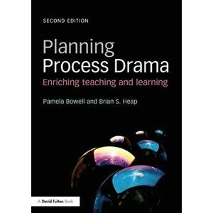 Planning Process Drama. Enriching teaching and learning, Paperback - Brian S. Heap imagine