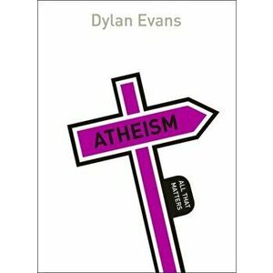 Atheism: All That Matters, Paperback - Dylan Evans imagine