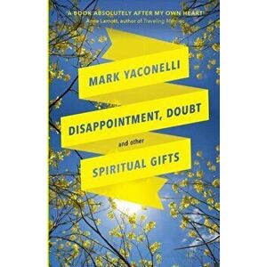 Disappointment, Doubt and Other Spiritual Gifts, Paperback - Mark Yaconelli imagine