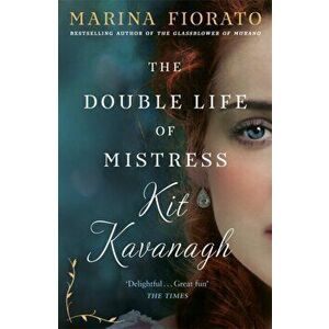 Double Life of Mistress Kit Kavanagh, Paperback - Marina Fiorato imagine