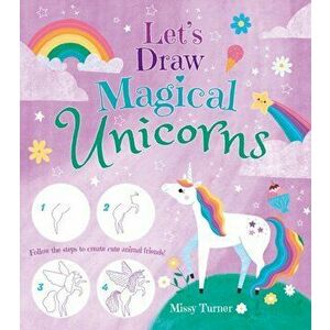 Let's Draw Magical Unicorns. Create beautiful unicorns step by step!, Paperback - Missy Turner imagine