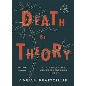 Death by Theory. A Tale of Mystery and Archaeological Theory, Paperback - Adrian Praetzellis imagine