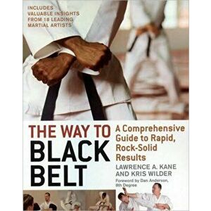 Way to Black Belt. A Comprehensive Guide to Rapid, Rock-Solid Results, Paperback - Kris Wilder imagine