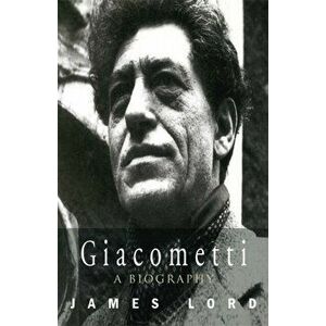 Giacometti: A Biography, Paperback - James Lord imagine